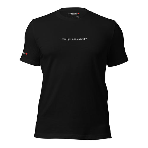 "can i get a mic check" T-shirt