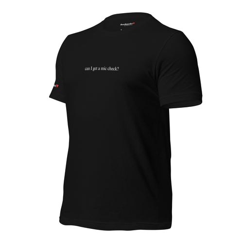 "can i get a mic check" T-shirt